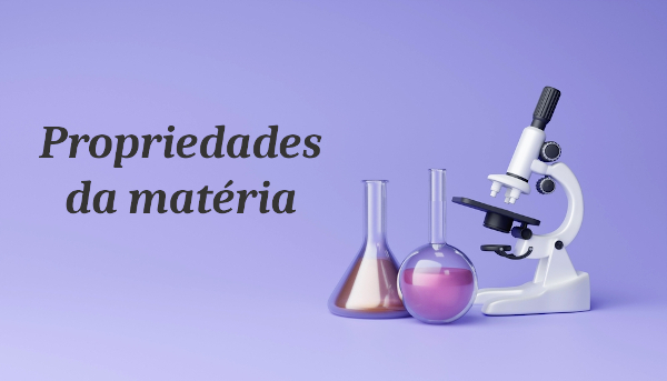 Tubos de ensaio e microscópio próximos ao escrito “propriedades da matéria”.