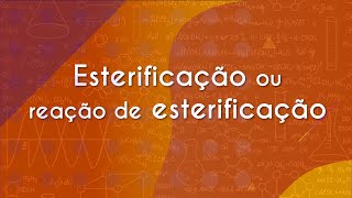 Escrito"Esterificação ou reação de esterificação" em fundo laranja.