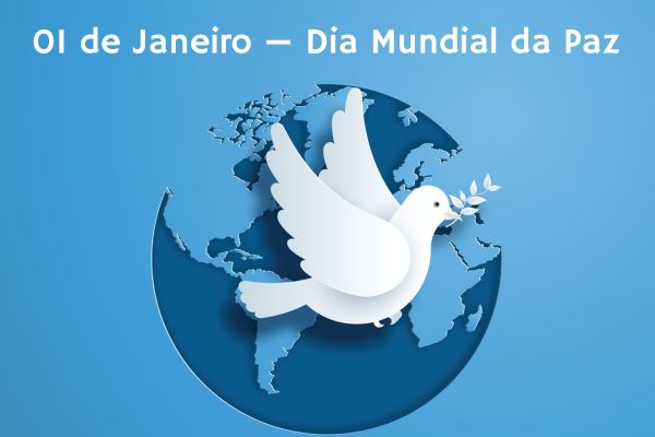 Pomba branca, com folha de oliveira, sobre um mapa-múndi e abaixo do escrito “1º de janeiro — Dia Mundial da Paz”.