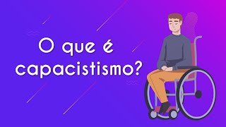 Escrito"O que é capacitismo?" ao lado da imagem de uma pessoa cadeirante representando o capacitismo.