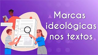 Escrito"Marcas ideológicas nos textos" ao lado da ilustração de pessoas procurando elementos em um texto.