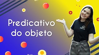 Título "Predicativo do objeto" escrito em fundo roxo e amarelo com professora ao lado.