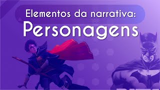 Elementos da narrativa: personagens Título "Elementos da narrativa: personagens" escrito em fundo roxo com personagens como Harry Potter e Batman nas laterais, de forma ilustrativa.