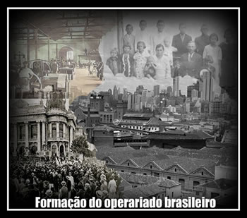 Formação do operariado brasileiro: bairros operários e família de imigrantes.