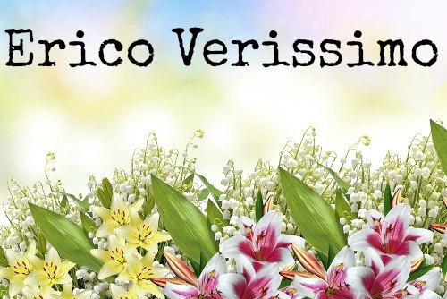 Erico Lopes Verissimo Erico Lopes Verissimo é o autor de “O Tempo e o Vento” e “Olhai os Lírios do Campo”
