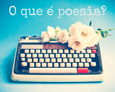 Poesia. O que é poesia?