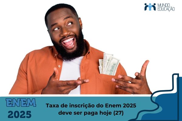 Homem comdinheiro. Texto na imagem: Taxa de inscrição do Enem 2025 deve ser paga hoje (27)